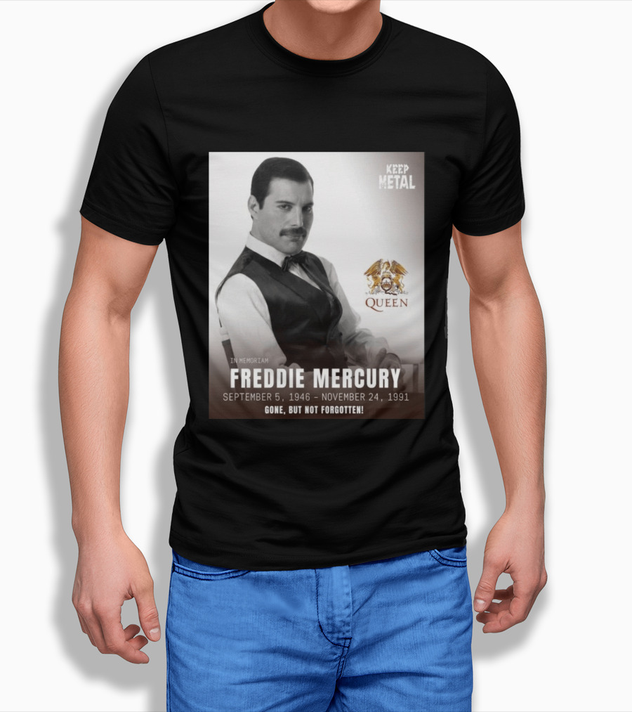 Keep Metal Freddie Mercury In Memoriam Queen Gone But Not Forgotten September 5 1946 November 24 1991 T-Shirt