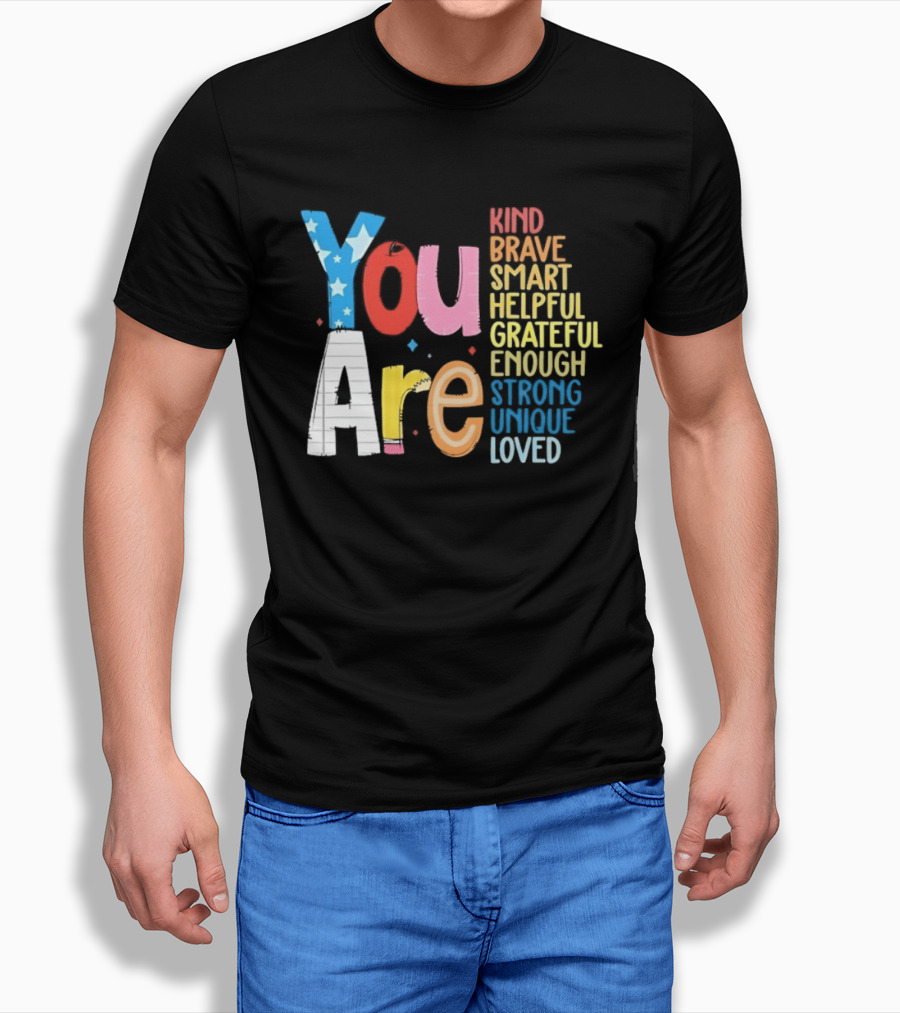You Are Kind Brave Smart Helpful Grateful Enough Strong Unique Loved T-Shirt