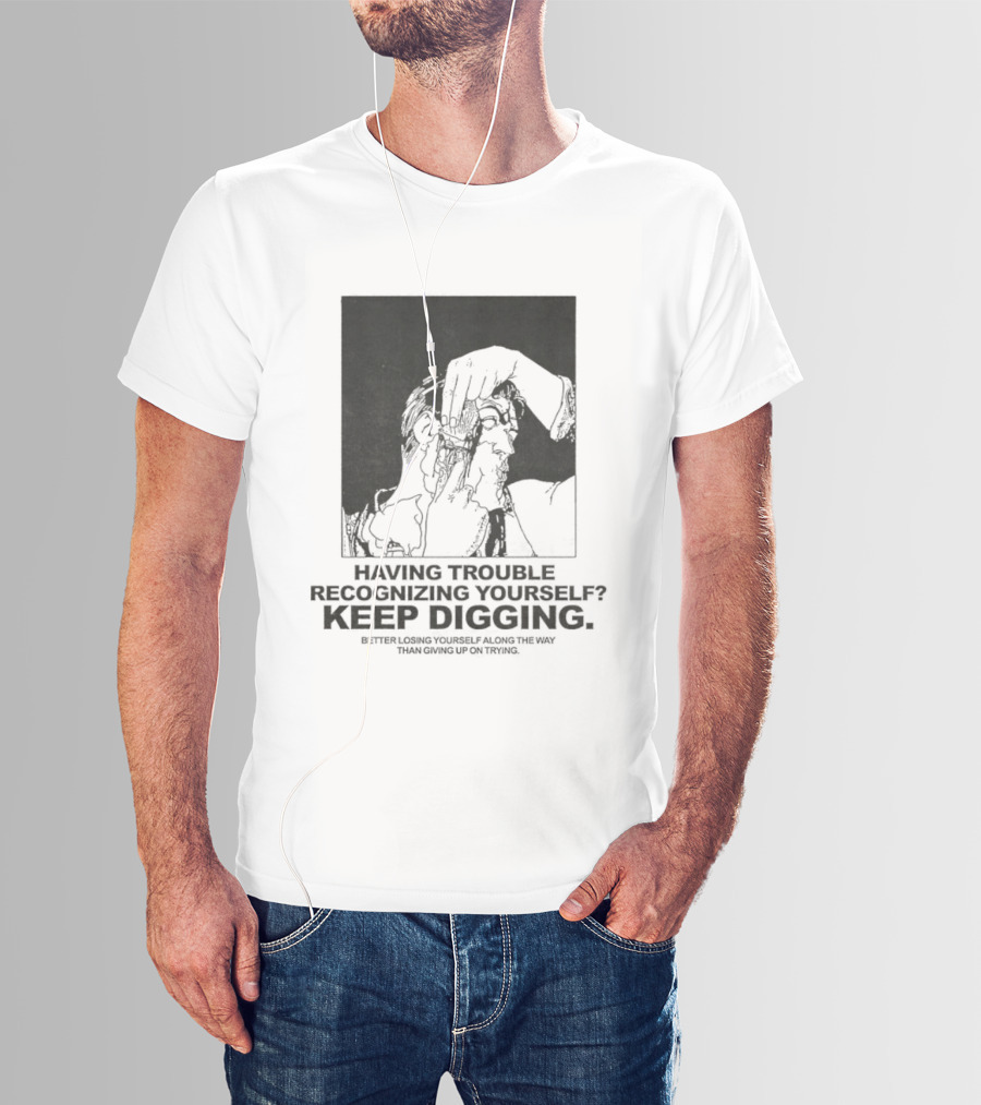 Having Trouble Recognizing Yourself Keep Digging Minimalist Sketch T-Shirt
