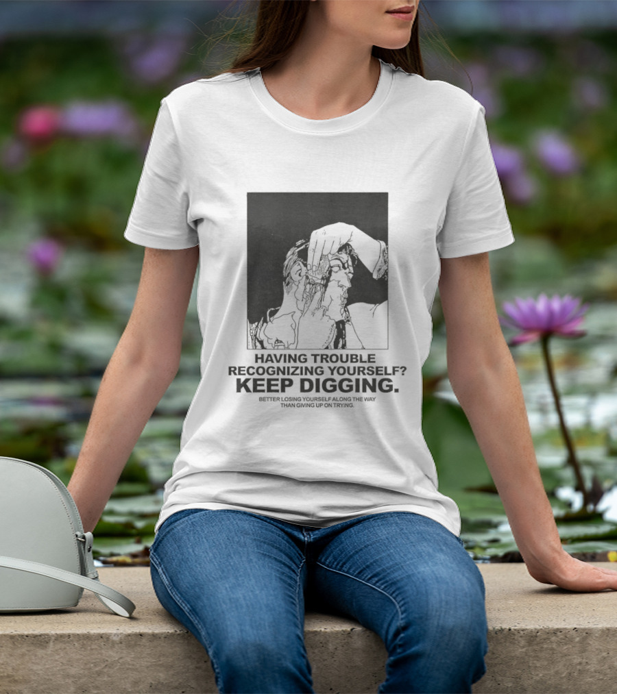 Having Trouble Recognizing Yourself Keep Digging Minimalist Sketch T-Shirt