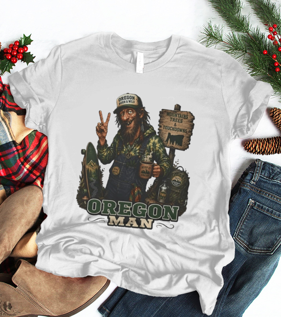 Oregon Born Wild Man Pacific Northwest Mountains Trees Touchdowns Keep It Green T-Shirt