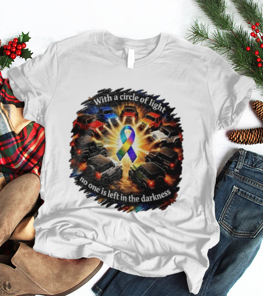 With A Circle Of Light No One Is Left In The Darkness Off Road Vehicles Rainbow Ribbon T-Shirt