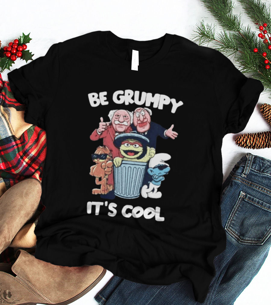 Be Grumpy It's Cool Statler Waldorf Oscar The Grouch Smurf T-Shirt