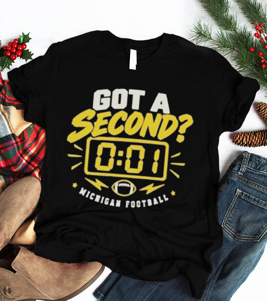 Got A Second 0 01 Michigan Football T-Shirt