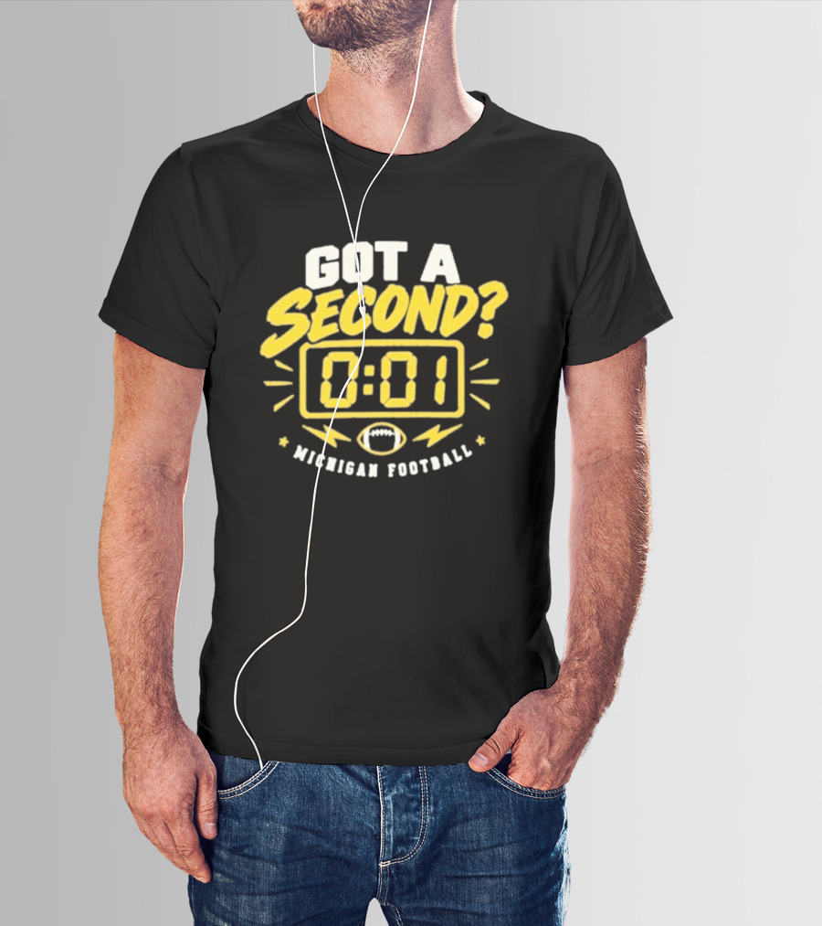 Got A Second 0 01 Michigan Football T-Shirt