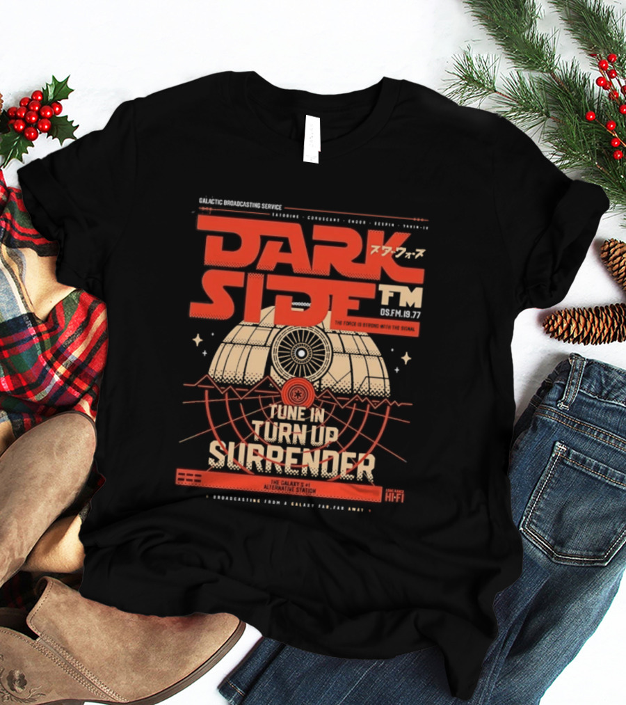 Dark Side FM Galactic Broadcasting Service Tune In Turn Up Surrender The Force Is Strong With The Signal T-Shirt