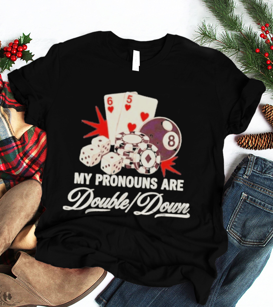 My Pronouns Are Double Down Casino Cards Dice Eight Ball Chips T-Shirt