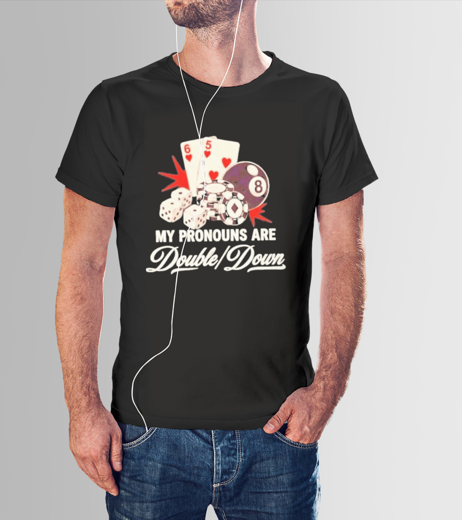 My Pronouns Are Double Down Casino Cards Dice Eight Ball Chips T-Shirt