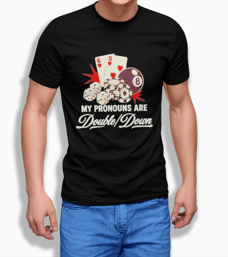 My Pronouns Are Double Down Casino Cards Dice Eight Ball Chips T-Shirt