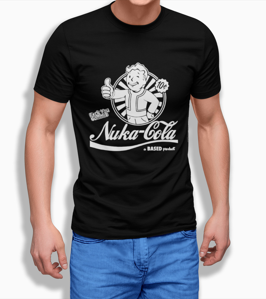Nuka Cola Better Fck You Commie A Based Product T-Shirt