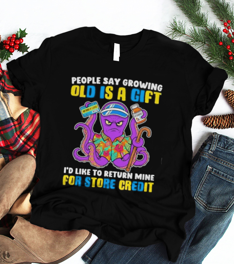 People Say Growing Old Is A Gift I'd Like To Return Mine For Store Credit Octopus Hawaiian Cane Coffee Visor T-Shirt