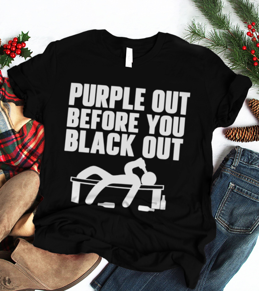 Purple Out Before You Black Out Drinking Humor With Stick Figure T-Shirt