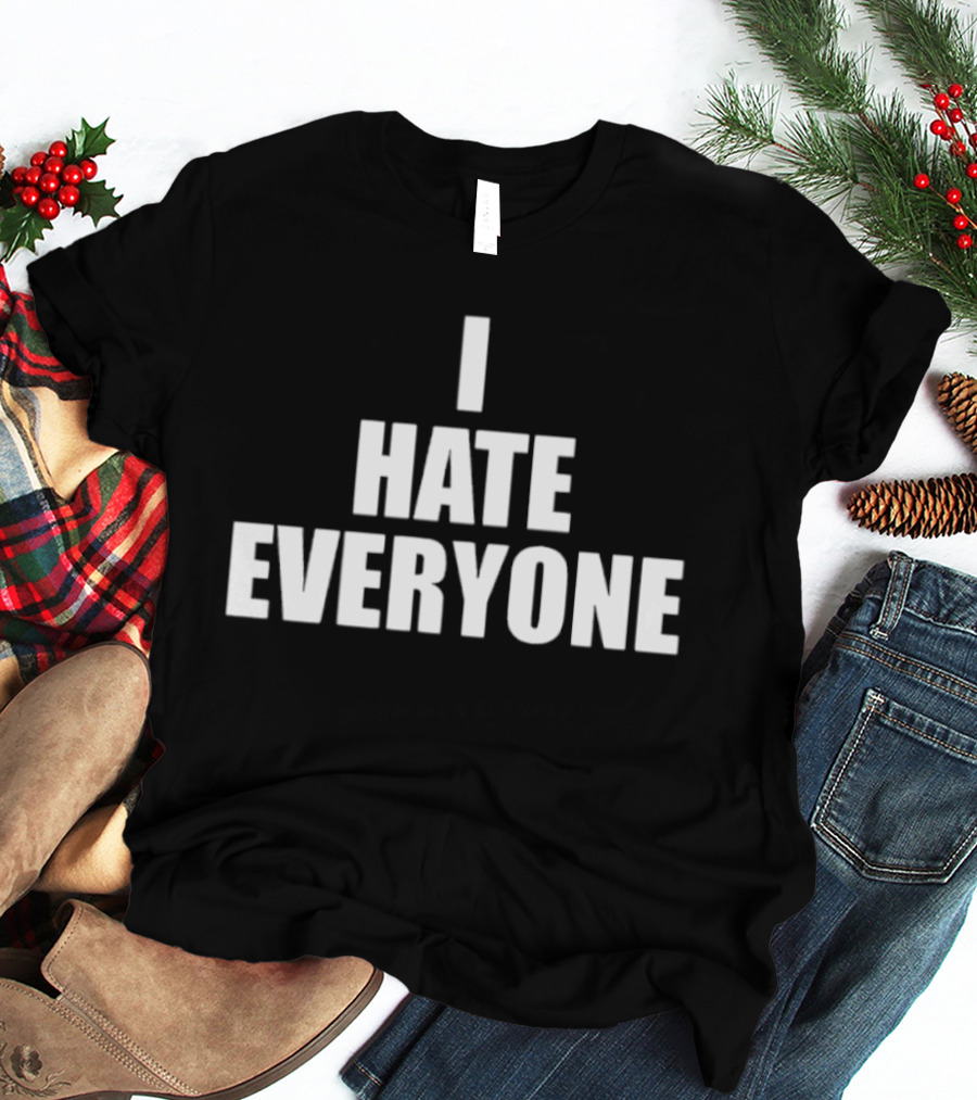 I Hate Everyone Sarcastic Antisocial Mood T-Shirt