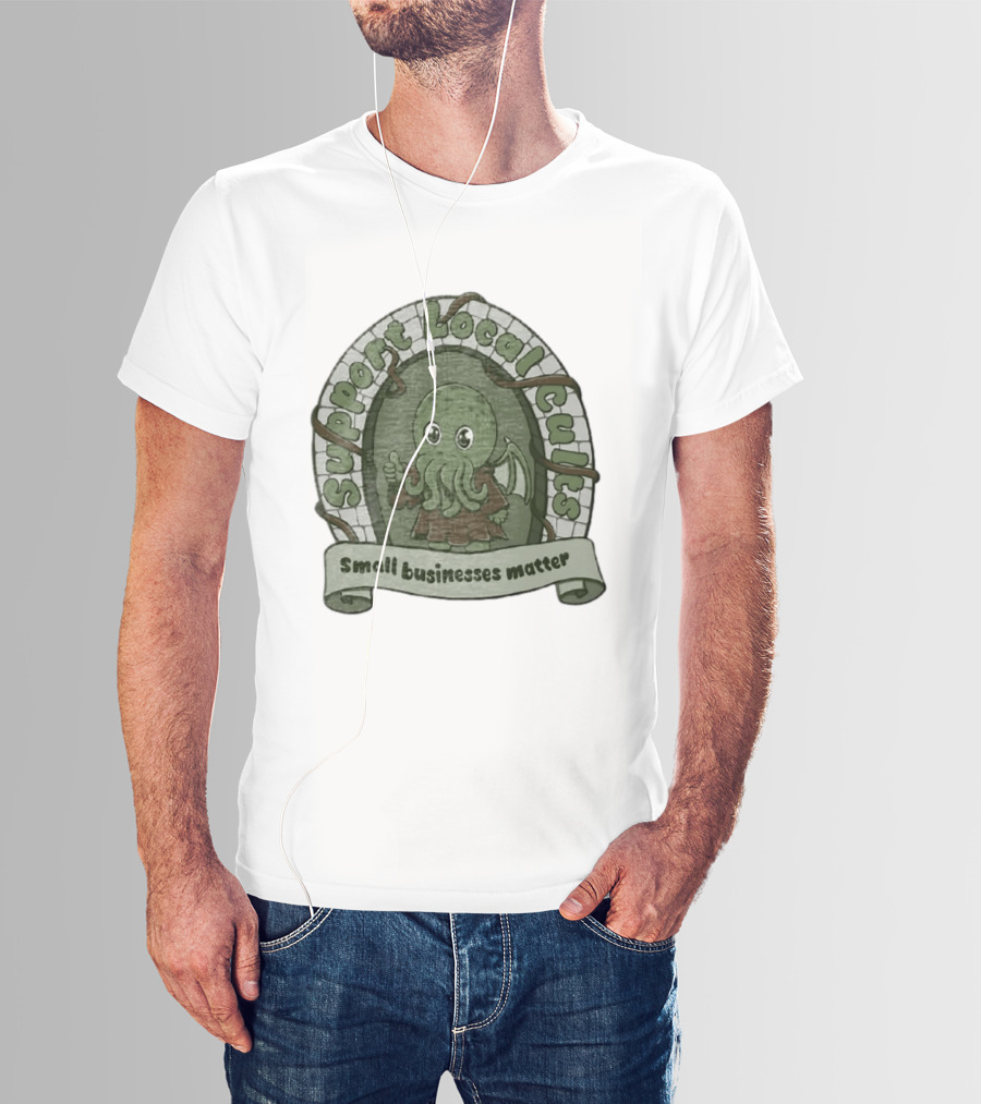 Support Local Cults Cthulhu Small Businesses Matter T-Shirt