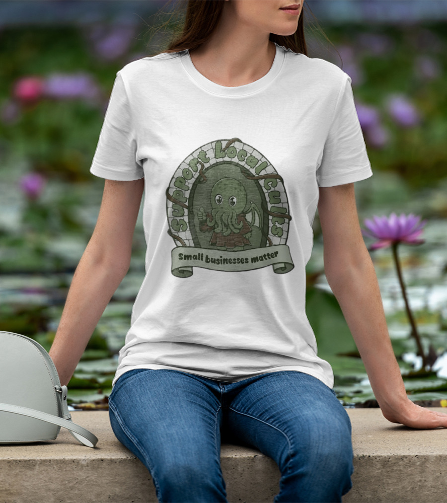 Support Local Cults Cthulhu Small Businesses Matter T-Shirt