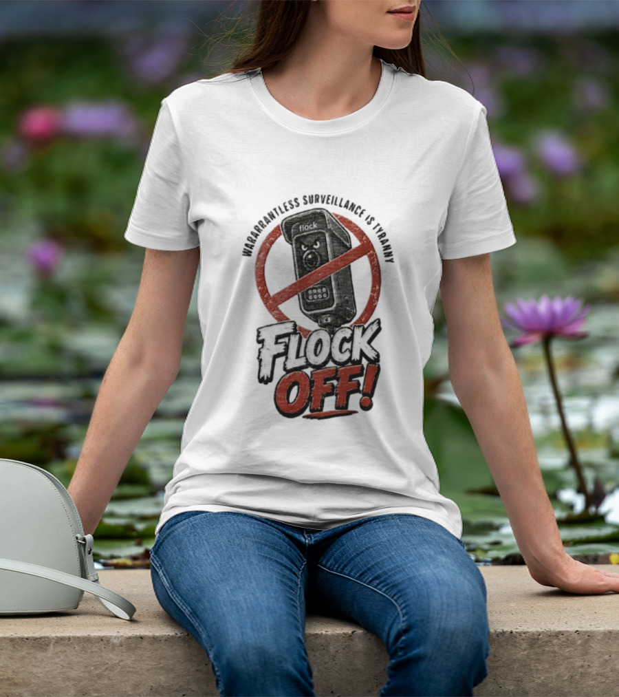 Flock Safety Surveillance Warrantless Surveillance Is Tyranny Flock Off Warning T-Shirt