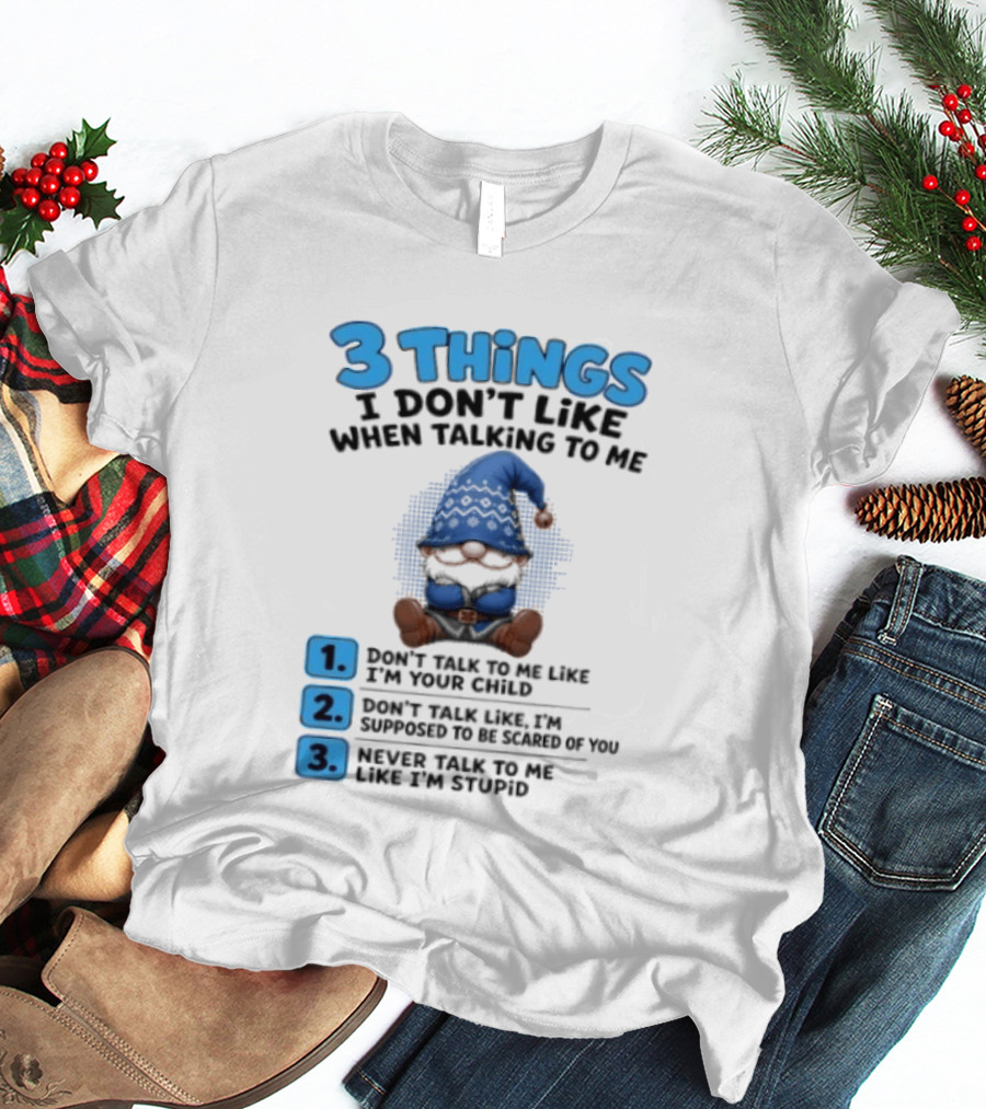 3 Things I Don't Like When Talking Gnome Don't Talk To Me Like I'm Your Child T-Shirt
