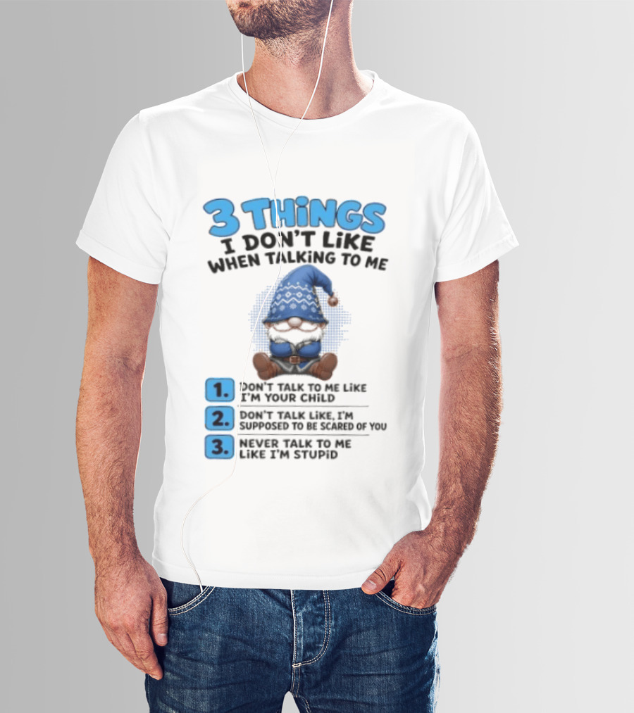 3 Things I Don't Like When Talking Gnome Don't Talk To Me Like I'm Your Child T-Shirt