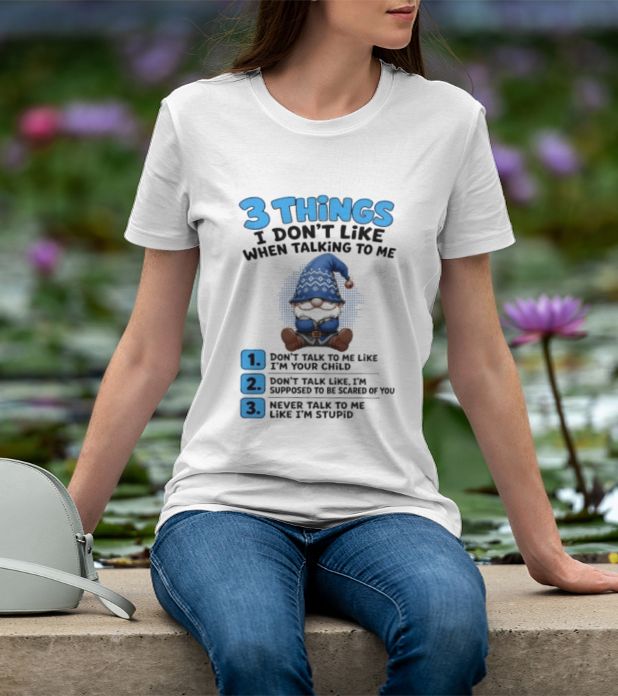 3 Things I Don't Like When Talking Gnome Don't Talk To Me Like I'm Your Child T-Shirt