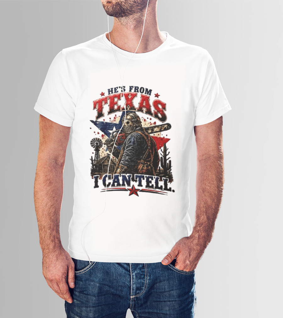 He's From Texas I Can Tell Texas Chainsaw Massacre T-Shirt