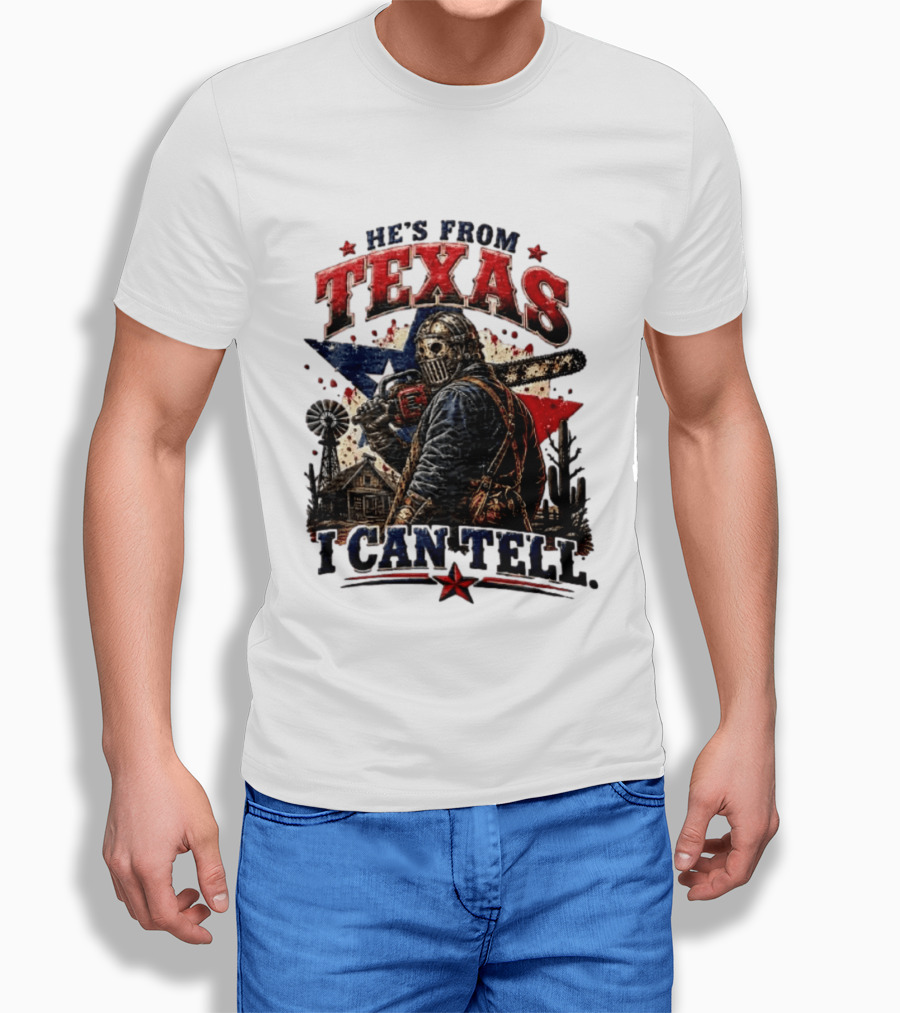 He's From Texas I Can Tell Texas Chainsaw Massacre T-Shirt
