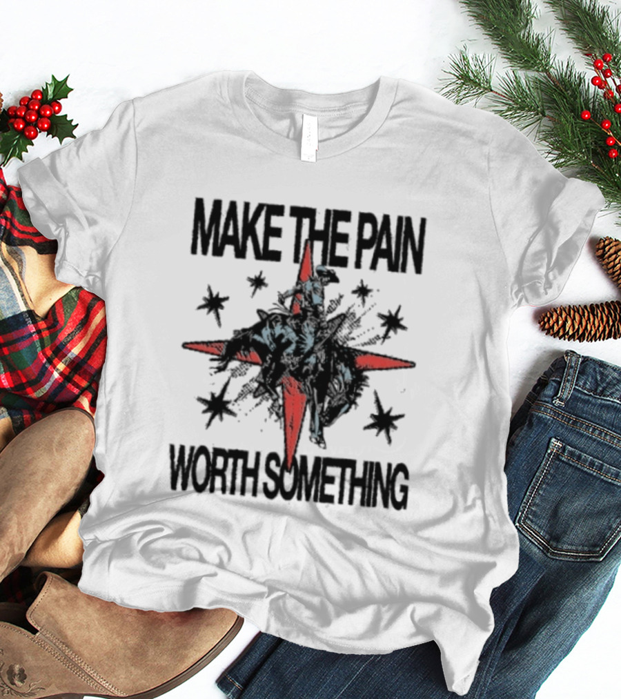 Make The Pain Worth Something Cowboy Rodeo Starburst T-Shirt
