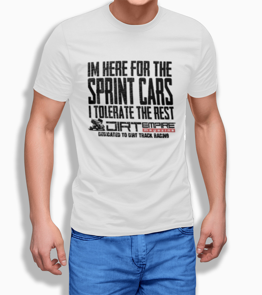 Sprint Car Racing Dirt Empire I'm Here For The Sprint Cars I Tolerate The Rest T-Shirt