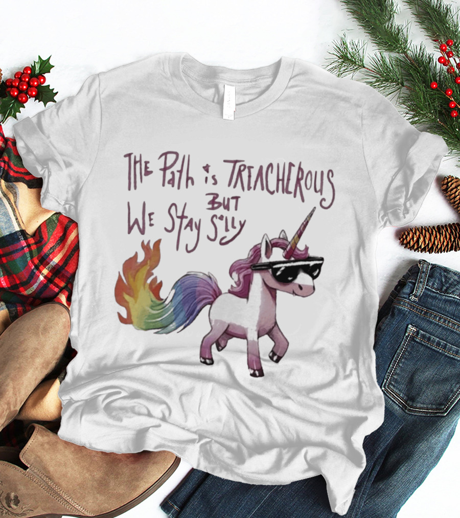 The Path Is Treacherous But We Stay Silly Cool Unicorn Sunglasses Rainbow Tail T-Shirt