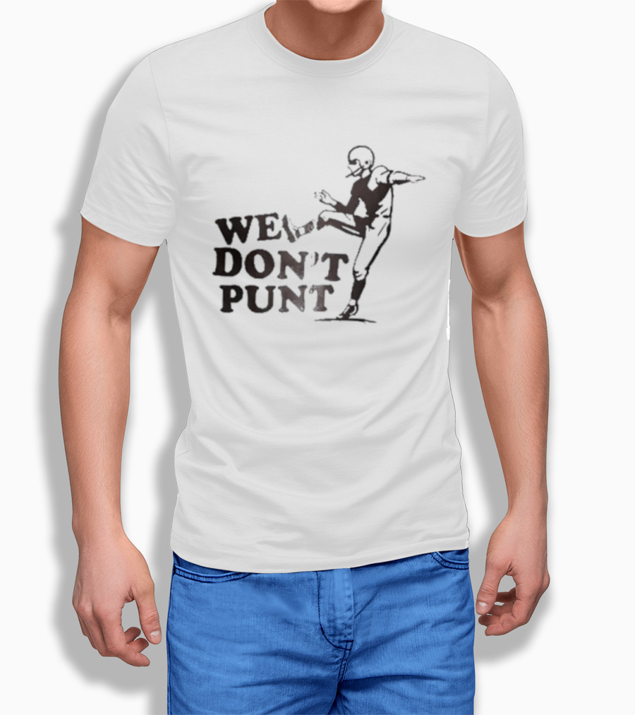 We Don't Punt Football Player Kicker Punter T-Shirt