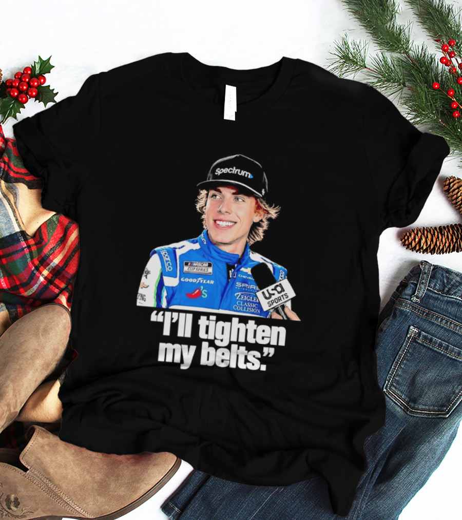 NASCAR Cup Series Carson Hocevar Spire Motorsports I'll Tighten My Belts T-Shirt
