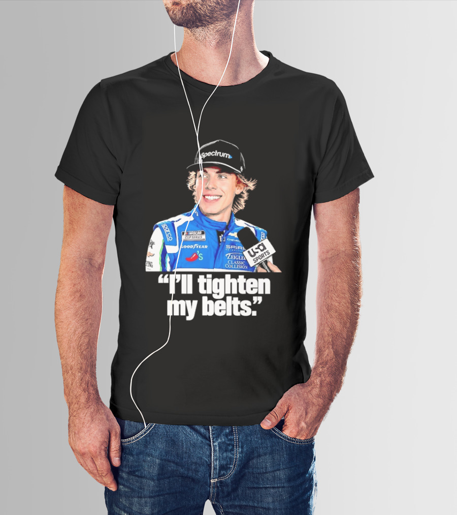 NASCAR Cup Series Carson Hocevar Spire Motorsports I'll Tighten My Belts T-Shirt