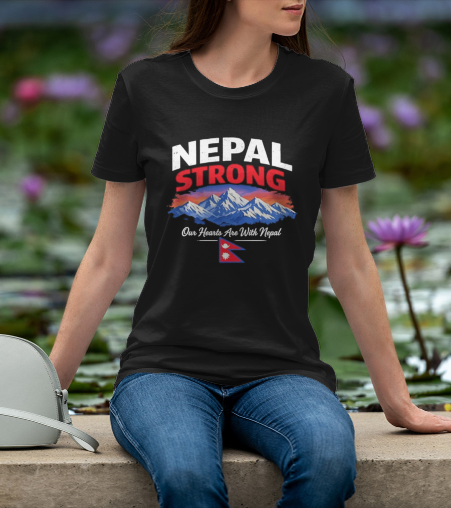Nepal Strong Our Hearts Are With Nepal Himalayas Mountain And Flag T-Shirt