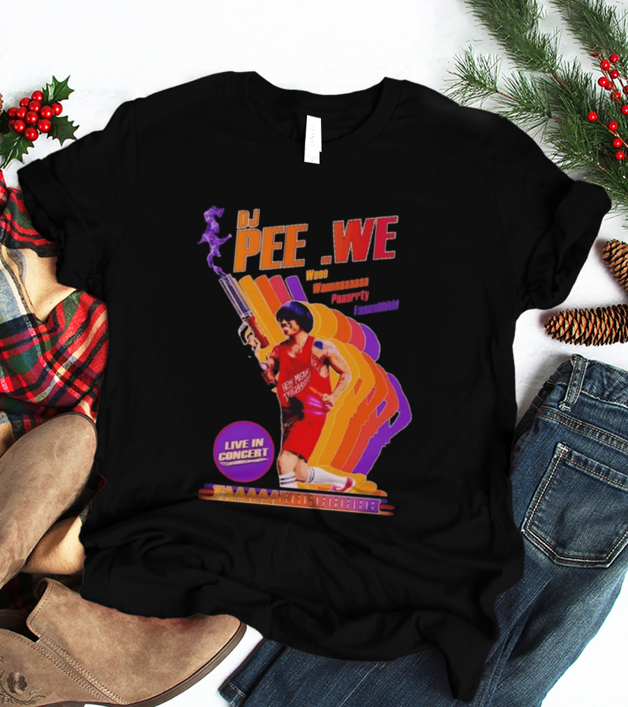 DJ Pee Wee Live In Concert Hey Mister Tequila Weee Wannnaaaaa Paaarrty Faaaahhhh T-Shirt