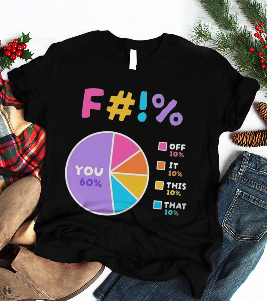 F_ You Pie Chart Sarcastic Offensive Sassy T-Shirt