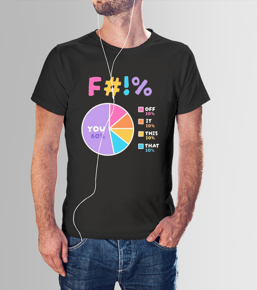 F_ You Pie Chart Sarcastic Offensive Sassy T-Shirt