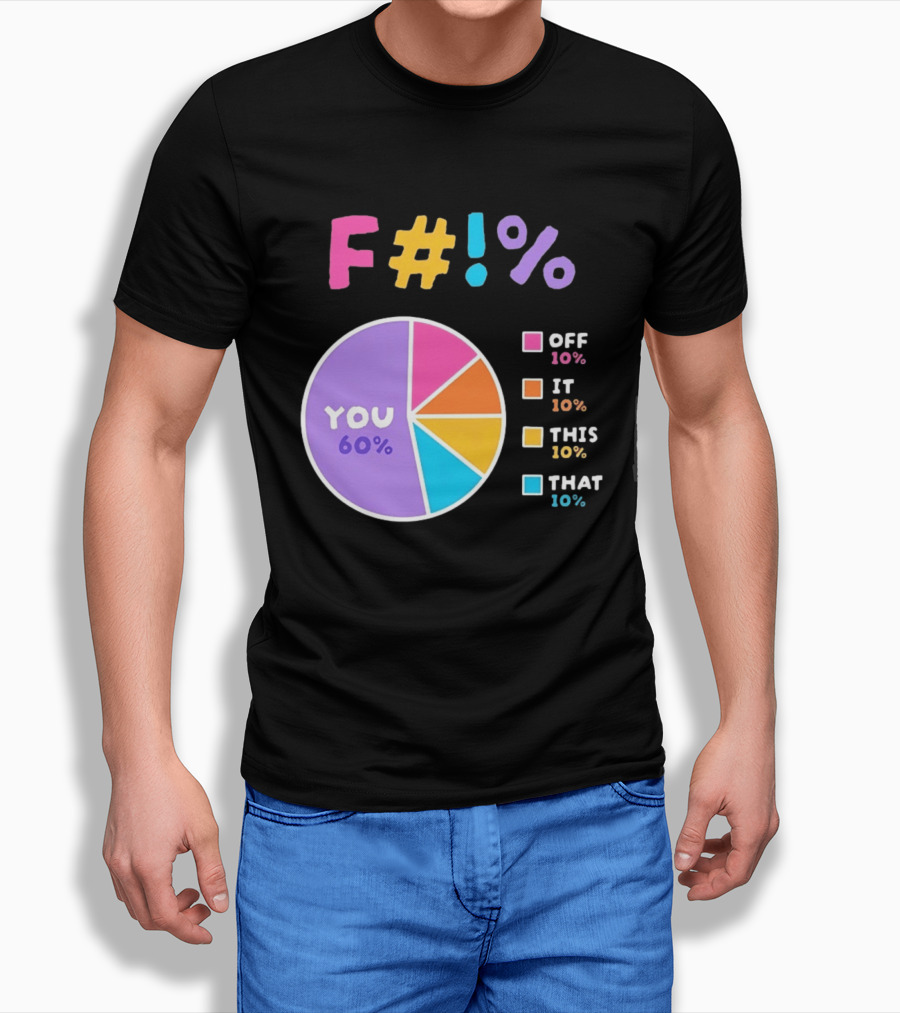 F_ You Pie Chart Sarcastic Offensive Sassy T-Shirt