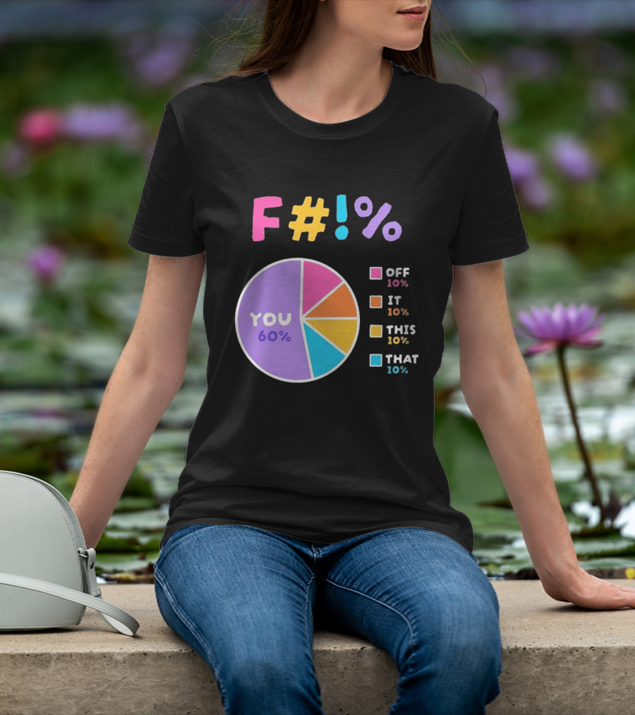 F_ You Pie Chart Sarcastic Offensive Sassy T-Shirt