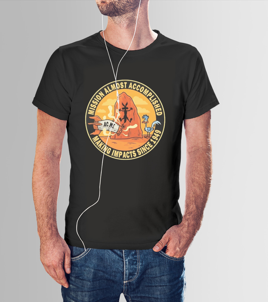 Wile E Coyote Road Runner ACME Mission Almost Accomplished Making Impacts Since 1949 T-Shirt