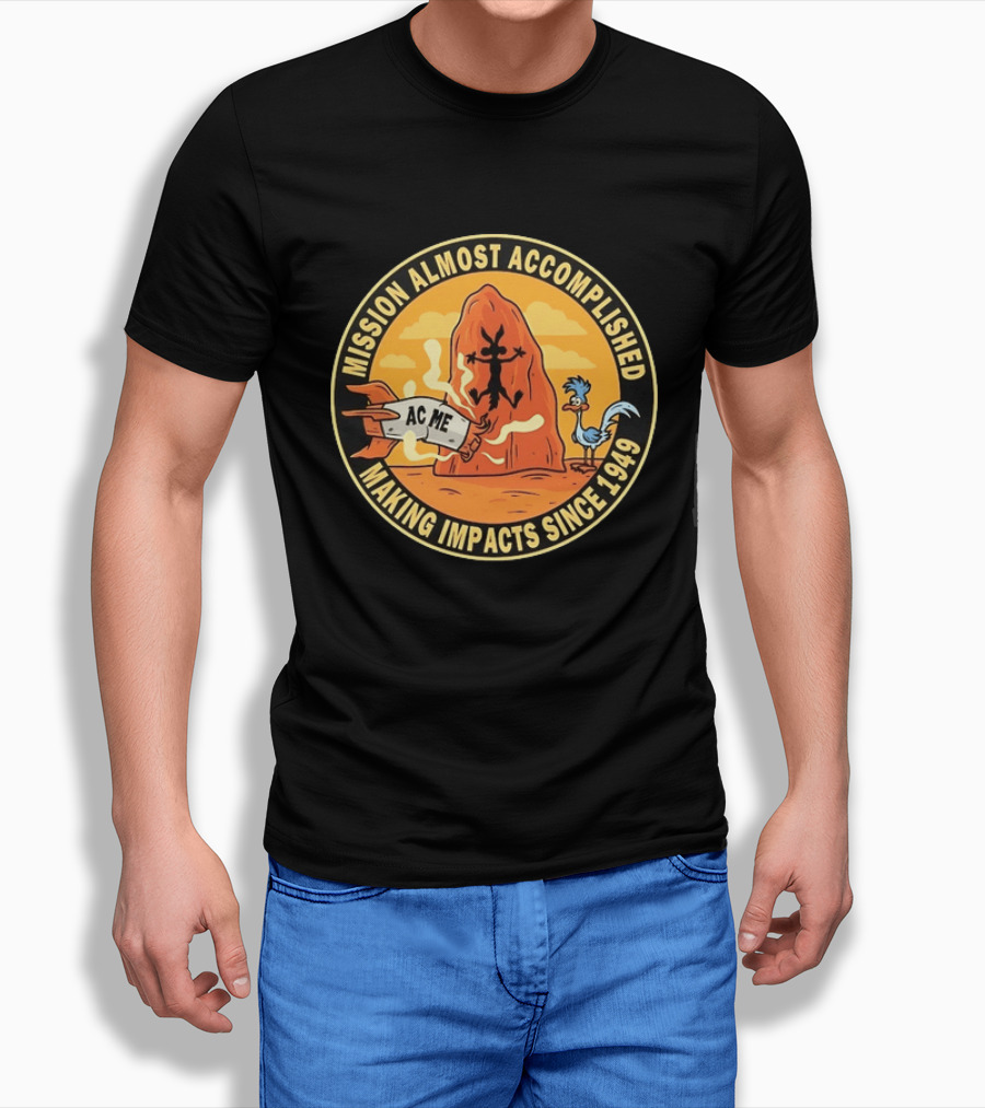 Wile E Coyote Road Runner ACME Mission Almost Accomplished Making Impacts Since 1949 T-Shirt