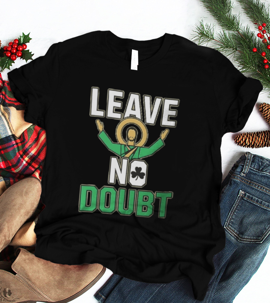 Leave No Doubt Jesus Christ Saint Patrick Day Shamrock T-Shirt