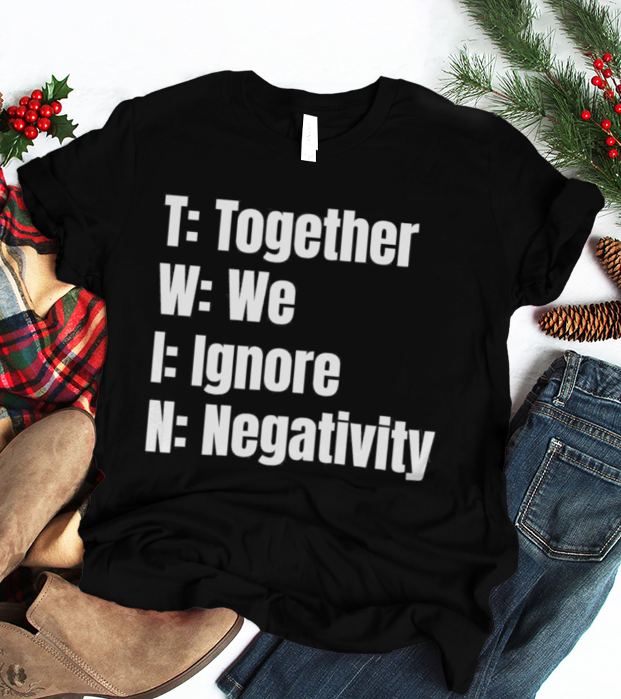 Together We Ignore Negativity Twin Acronym TWIN Positive Message T-Shirt