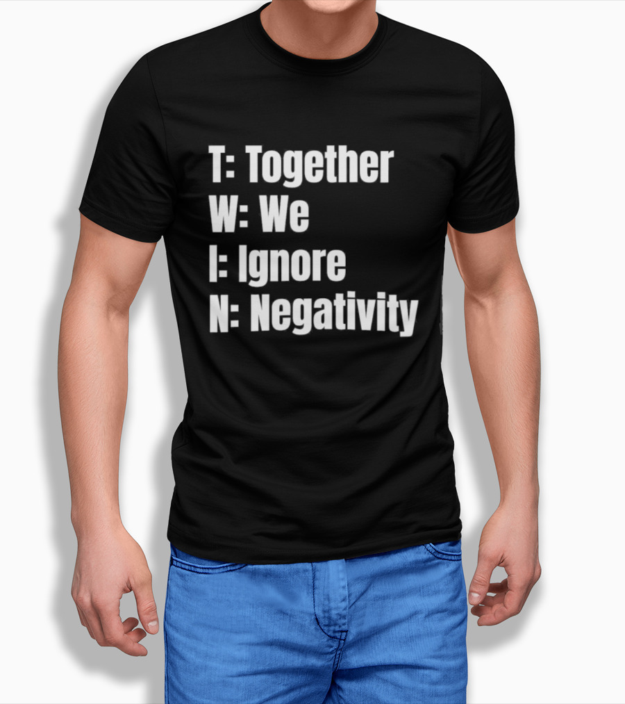 Together We Ignore Negativity Twin Acronym TWIN Positive Message T-Shirt