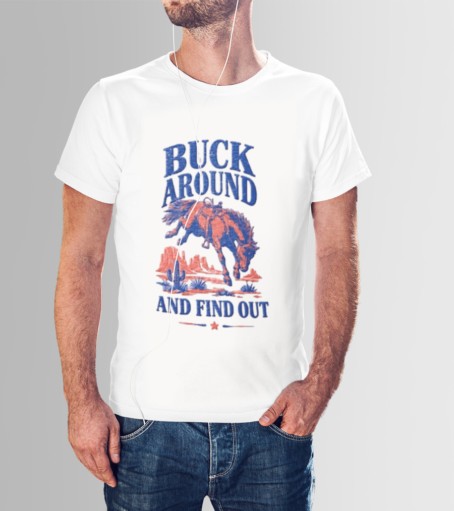 Buck Around And Find Out Cowboy Rodeo Western Desert Cactus Horse T-Shirt