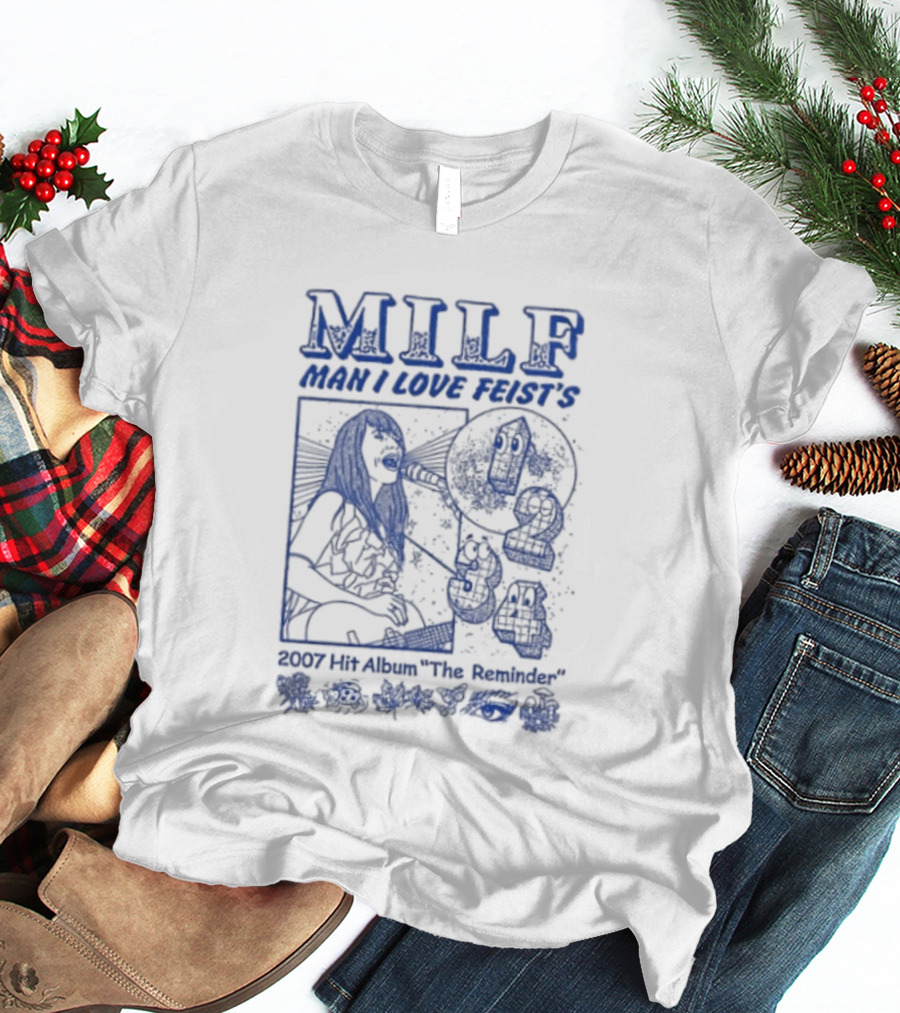 MILF Man I Love Feist 1 2 3 4 The Reminder 2007 Album T-Shirt