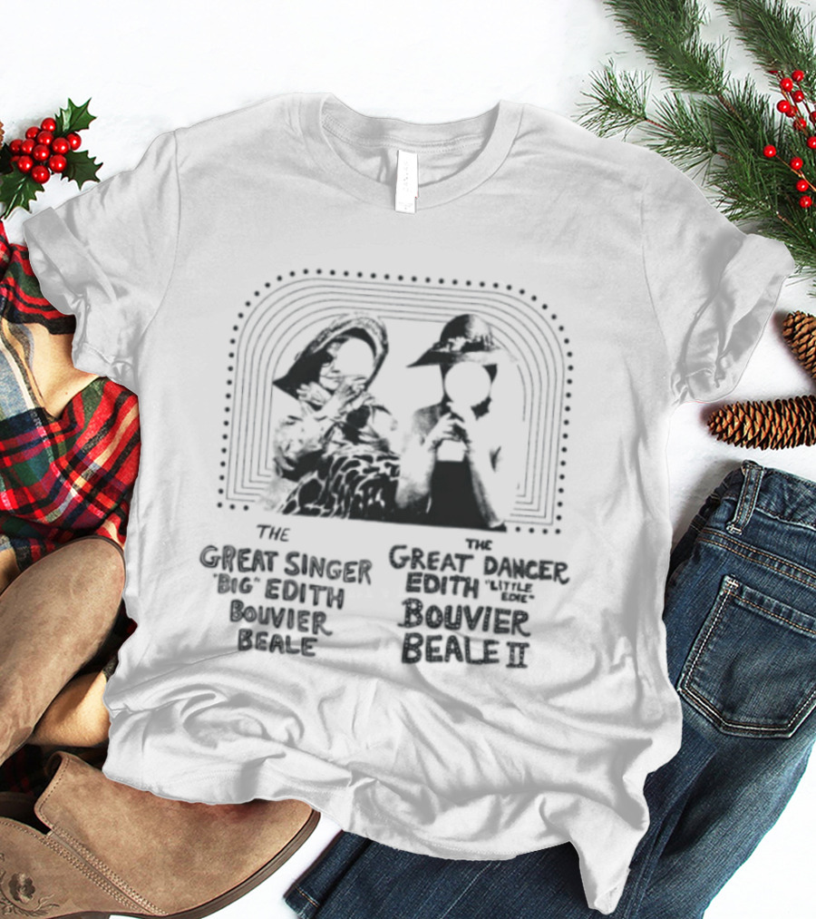 The Great Singer Big Edith Bouvier Beale And The Great Dancer Little Edie Bouvier Beale T-Shirt