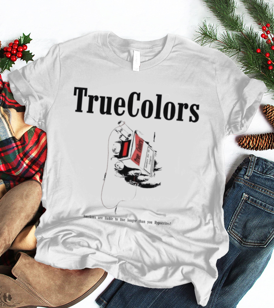 True Colors Smokers Live The Longest True Lungs Hypocrites T-Shirt