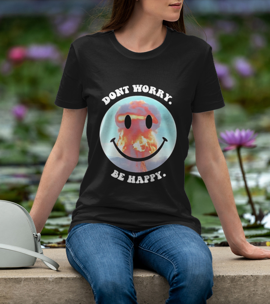 Dont Worry Be Happy Smiley Nuclear Explosion T-Shirt