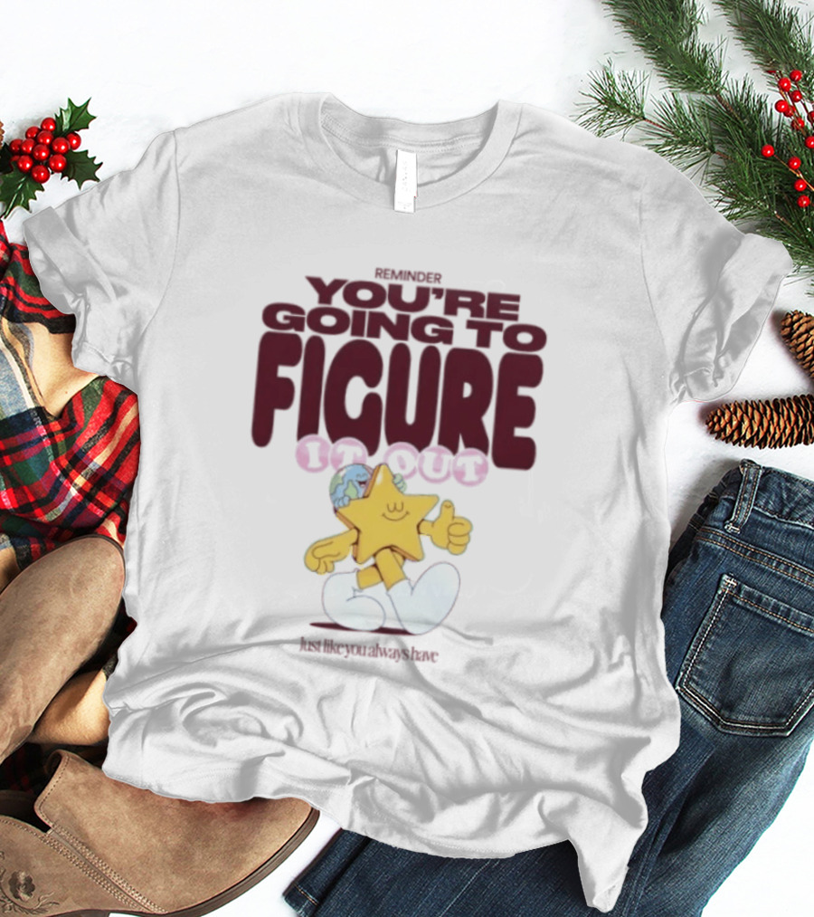 Mister You're Going To Figure It Out Star Character Encouragement T-Shirt