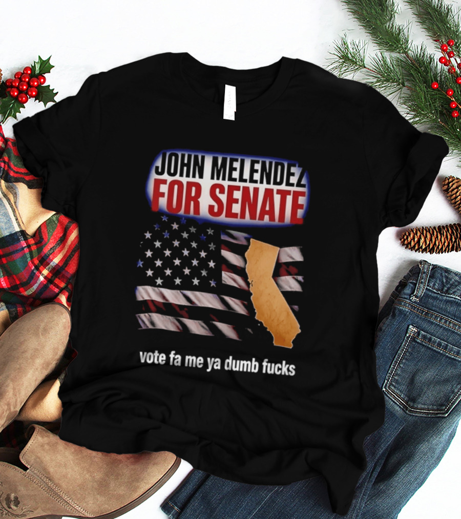 John Melendez For Senate California Flag Vote Fa Me Ya Dumb Fucks T-Shirt