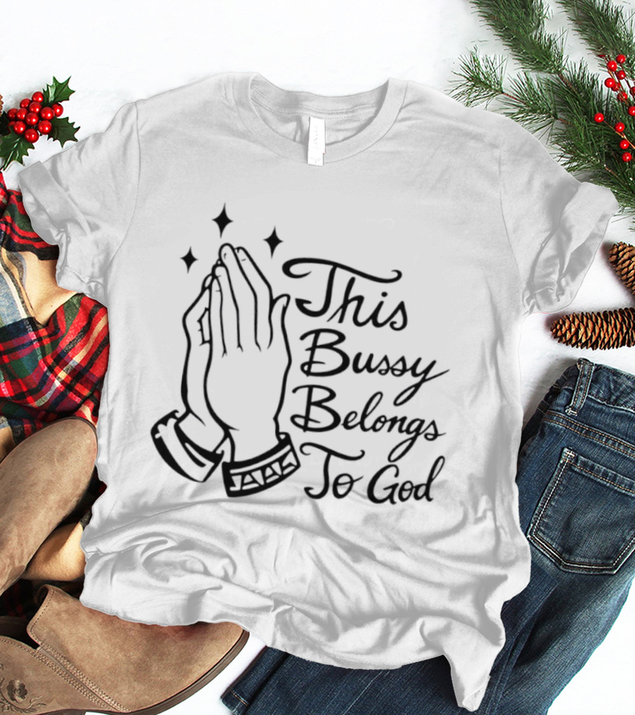 This Bussy Belongs To God Praying Hands Meme T-Shirt